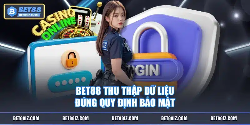 BET88 thu thập dữ liệu đúng quy định bảo mật