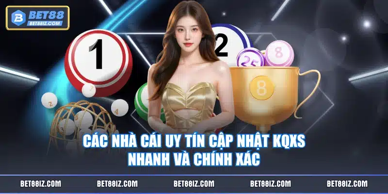 Các nhà cái uy tín cập nhật KQXS nhanh và chính xác