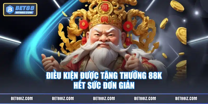 Điều kiện được tặng thưởng 88k hết sức đơn giản