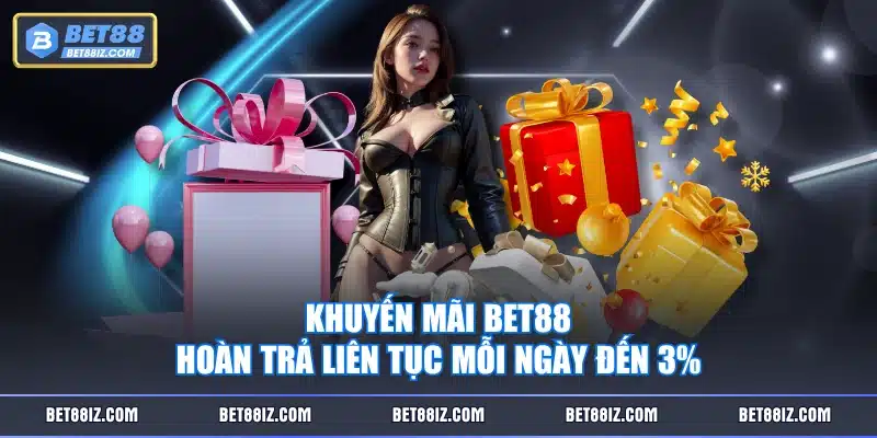 Khuyến mãi BET88 hoàn trả liên tục mỗi ngày đến 3%