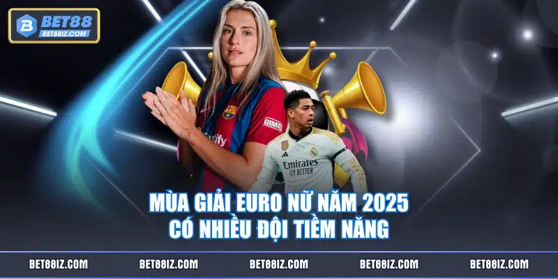 Mùa giải Euro nữ năm 2025 có nhiều đội tiềm năng