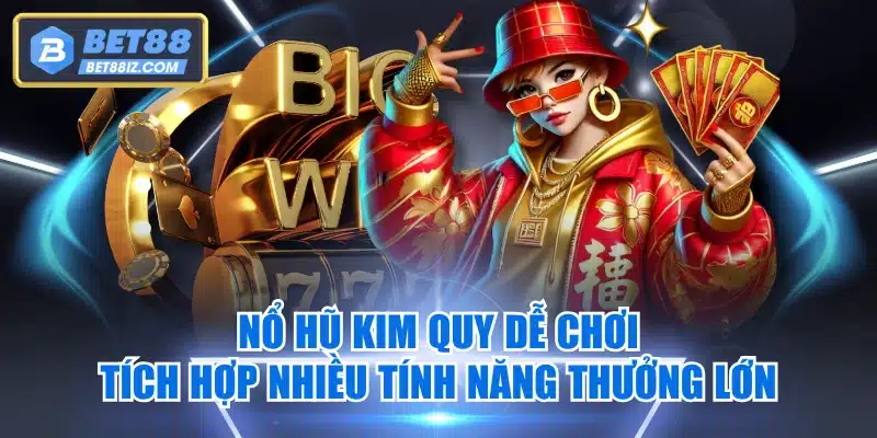 Nổ Hũ Kim Quy Dễ Chơi, Tích Hợp Nhiều Tính Năng Thưởng Lớn