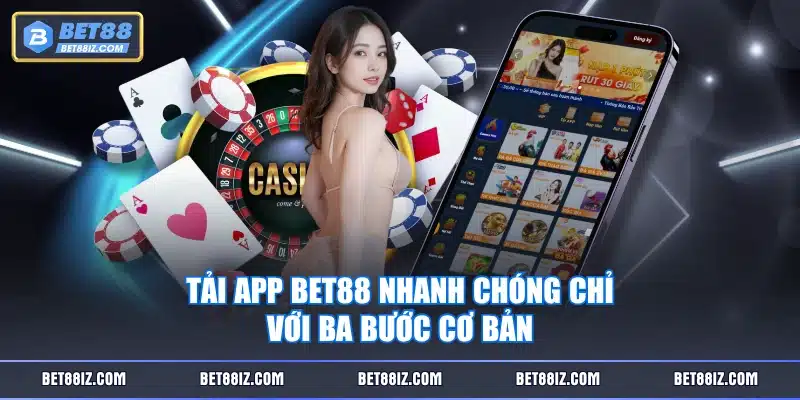 Tải app BET88 nhanh chóng chỉ với ba bước cơ bản